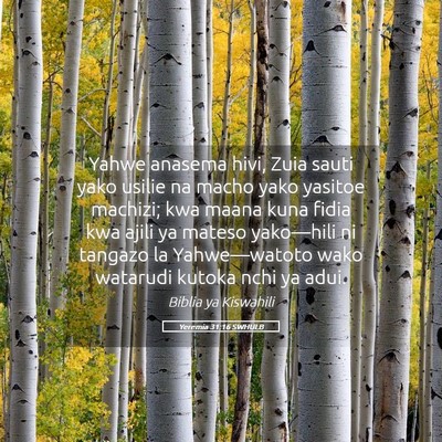 Picture 05 - Yeremia 31:16 SWHULB - Yahwe anasema hivi, Zuia sauti yako usilie na - Bible Verse Picture