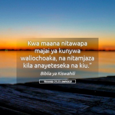 Picture 05 - Yeremia 31:25 SWHULB - Kwa maana nitawapa majai ya kunywa waliochoaka, - Bible Verse Picture