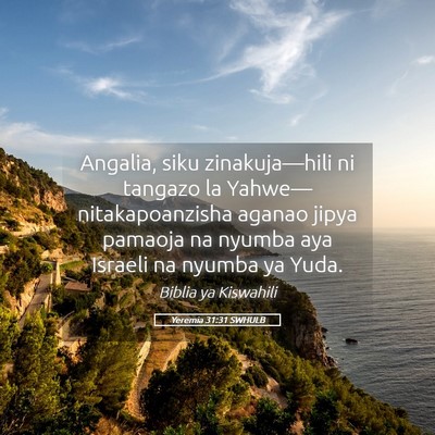 Picture 05 - Yeremia 31:31 SWHULB - Angalia, siku zinakuja—hili ni tangazo la - Bible Verse Picture