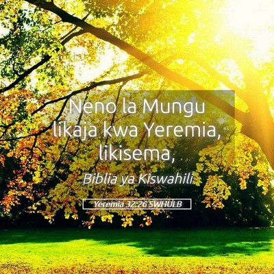 Picture 05 - Yeremia 32:26 SWHULB - Neno la Mungu likaja kwa Yeremia, - Bible Verse Picture