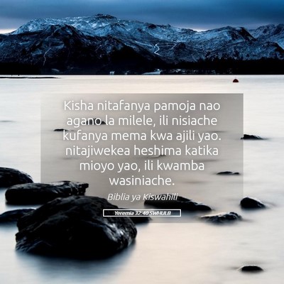 Picture 05 - Yeremia 32:40 SWHULB - Kisha nitafanya pamoja nao agano la milele, ili - Bible Verse Picture