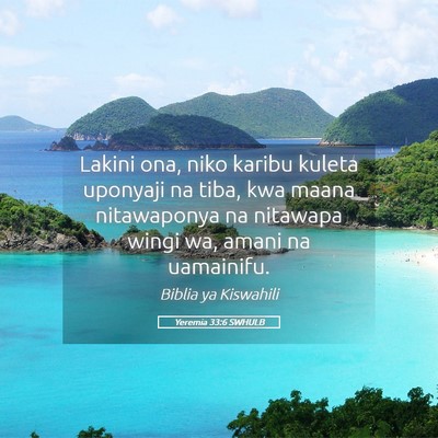 Picture 05 - Yeremia 33:6 SWHULB - Lakini ona, niko karibu kuleta uponyaji na tiba, - Bible Verse Picture