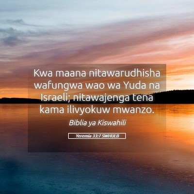 Picture 05 - Yeremia 33:7 SWHULB - Kwa maana nitawarudhisha wafungwa wao wa Yuda na - Bible Verse Picture