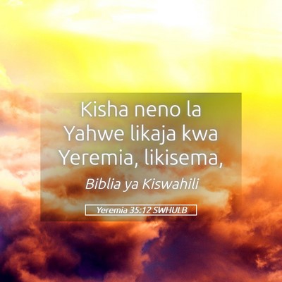 Picture 05 - Yeremia 35:12 SWHULB - Kisha neno la Yahwe likaja kwa Yeremia, - Bible Verse Picture