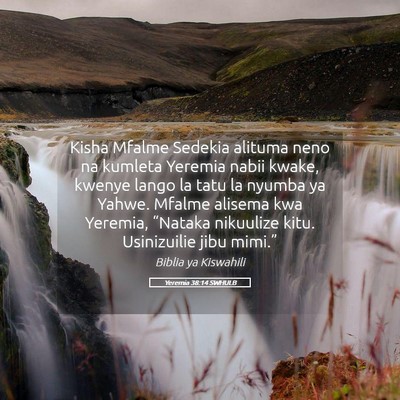 Picture 05 - Yeremia 38:14 SWHULB - Kisha Mfalme Sedekia alituma neno na kumleta - Bible Verse Picture
