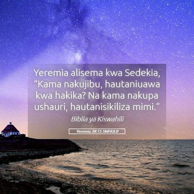 Picture 05 - Yeremia 38:15 SWHULB - Yeremia alisema kwa Sedekia, “Kama nakujibu, - Bible Verse Picture