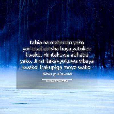 Picture 05 - Yeremia 4:18 SWHULB - tabia na matendo yako yamesababisha haya yatokee - Bible Verse Picture