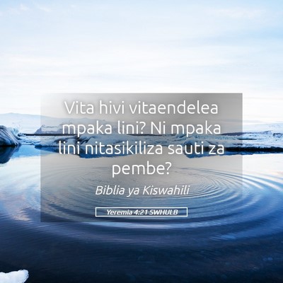 Picture 05 - Yeremia 4:21 SWHULB - Vita hivi vitaendelea mpaka lini? Ni mpaka lini - Bible Verse Picture
