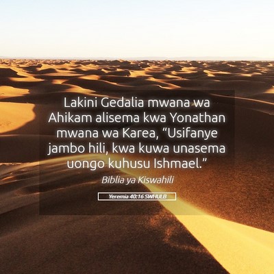 Picture 05 - Yeremia 40:16 SWHULB - Lakini Gedalia mwana wa Ahikam alisema kwa - Bible Verse Picture