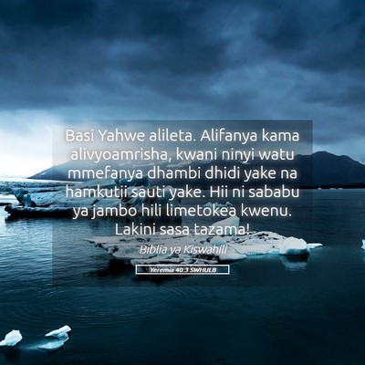 Picture 05 - Yeremia 40:3 SWHULB - Basi Yahwe alileta. Alifanya kama alivyoamrisha, - Bible Verse Picture