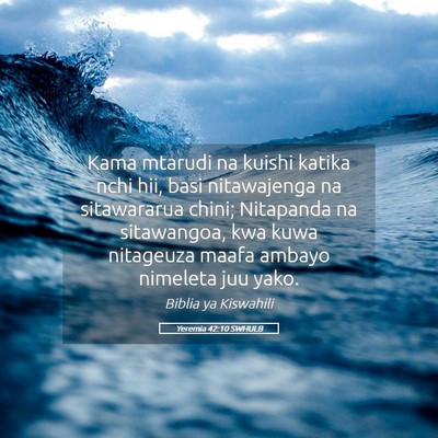 Picture 05 - Yeremia 42:10 SWHULB - Kama mtarudi na kuishi katika nchi hii, basi - Bible Verse Picture