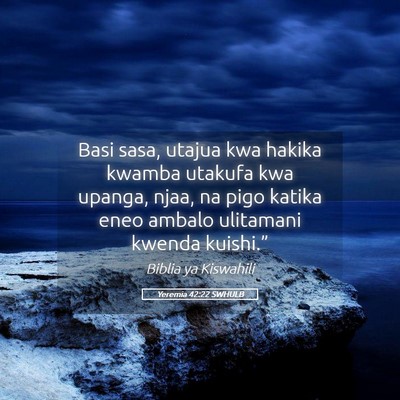 Picture 05 - Yeremia 42:22 SWHULB - Basi sasa, utajua kwa hakika kwamba utakufa kwa - Bible Verse Picture