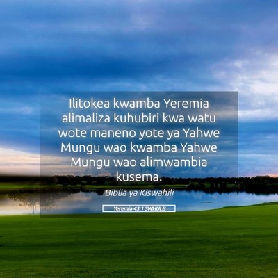 Picture 05 - Yeremia 43:1 SWHULB - Ilitokea kwamba Yeremia alimaliza kuhubiri kwa - Bible Verse Picture