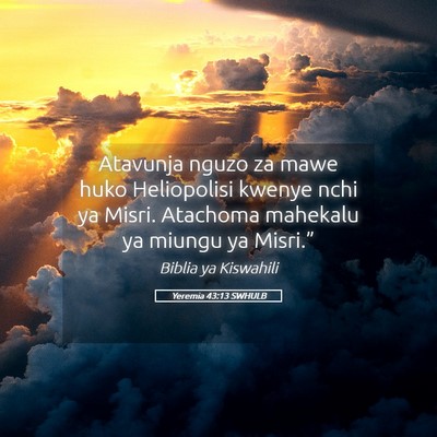Picture 05 - Yeremia 43:13 SWHULB - Atavunja nguzo za mawe huko Heliopolisi kwenye - Bible Verse Picture