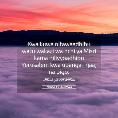 Picture 05 - Yeremia 44:13 SWHULB - Kwa kuwa nitawaadhibu watu wakazi wa nchi ya - Bible Verse Picture