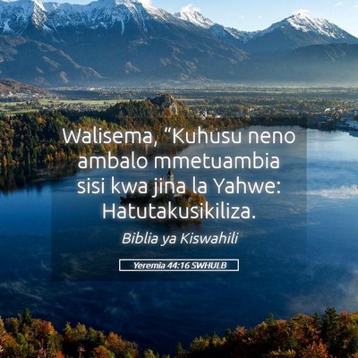 Picture 05 - Yeremia 44:16 SWHULB - Walisema, “Kuhusu neno ambalo mmetuambia sisi - Bible Verse Picture