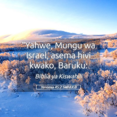 Picture 05 - Yeremia 45:2 SWHULB - “Yahwe, Mungu wa Israel, asema hivi kwako, - Bible Verse Picture