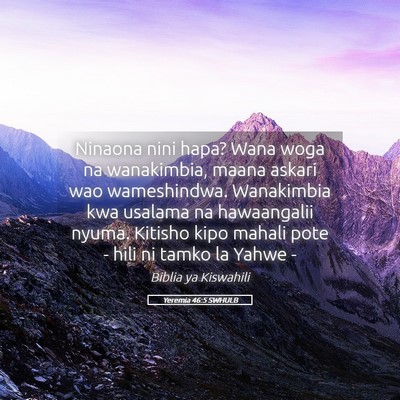 Picture 05 - Yeremia 46:5 SWHULB - Ninaona nini hapa? Wana woga na wanakimbia, maana - Bible Verse Picture