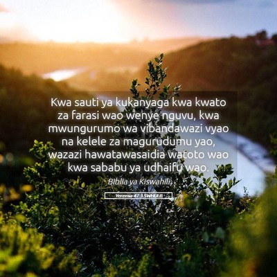 Picture 05 - Yeremia 47:3 SWHULB - Kwa sauti ya kukanyaga kwa kwato za farasi wao - Bible Verse Picture