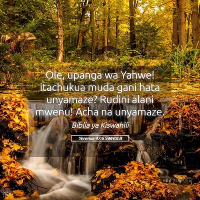 Picture 05 - Yeremia 47:6 SWHULB - Ole, upanga wa Yahwe! itachukua muda gani hata - Bible Verse Picture