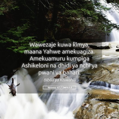 Picture 05 - Yeremia 47:7 SWHULB - Wawezaje kuwa kimya, maana Yahwe amekuagiza. - Bible Verse Picture
