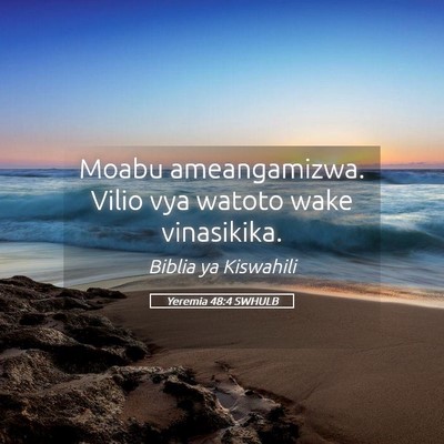 Picture 05 - Yeremia 48:4 SWHULB - Moabu ameangamizwa. Vilio vya watoto wake - Bible Verse Picture