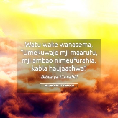 Picture 05 - Yeremia 49:25 SWHULB - Watu wake wanasema, “Umekuwaje mji maarufu, mji - Bible Verse Picture
