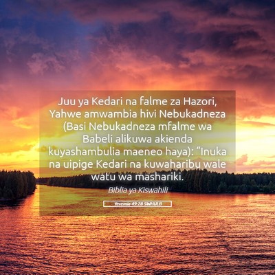 Picture 05 - Yeremia 49:28 SWHULB - Juu ya Kedari na falme za Hazori, Yahwe amwambia - Bible Verse Picture
