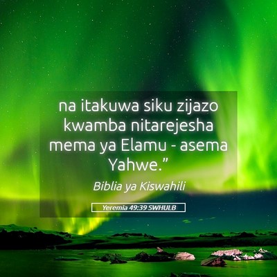 Picture 05 - Yeremia 49:39 SWHULB - na itakuwa siku zijazo kwamba nitarejesha mema ya - Bible Verse Picture