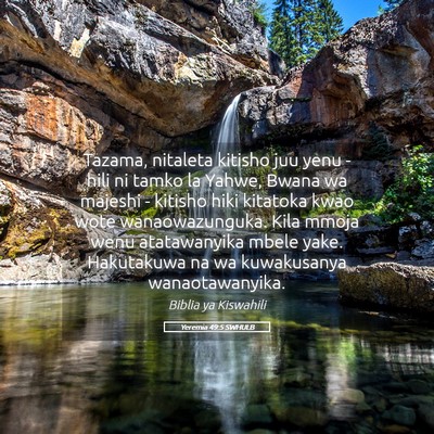 Picture 05 - Yeremia 49:5 SWHULB - Tazama, nitaleta kitisho juu yenu - hili ni tamko - Bible Verse Picture