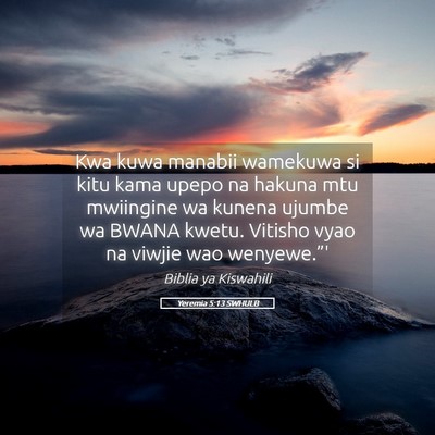 Picture 05 - Yeremia 5:13 SWHULB - Kwa kuwa manabii wamekuwa si kitu kama upepo na - Bible Verse Picture