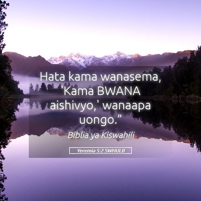 Picture 05 - Yeremia 5:2 SWHULB - Hata kama wanasema, 'Kama BWANA aishivyo,' - Bible Verse Picture