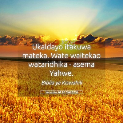 Picture 05 - Yeremia 50:10 SWHULB - Ukaldayo itakuwa mateka. Wate waitekao - Bible Verse Picture