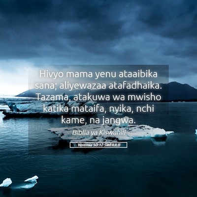 Picture 05 - Yeremia 50:12 SWHULB - Hivyo mama yenu ataaibika sana; aliyewazaa - Bible Verse Picture