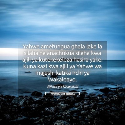 Picture 05 - Yeremia 50:25 SWHULB - Yahwe amefungua ghala lake la silaha na anachukua - Bible Verse Picture