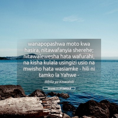 Picture 05 - Yeremia 51:39 SWHULB - wanapopashwa moto kwa hasira, nitawafanyia - Bible Verse Picture