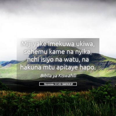 Picture 05 - Yeremia 51:43 SWHULB - Miji yake imekuwa ukiwa, sehemu kame na nyika, - Bible Verse Picture