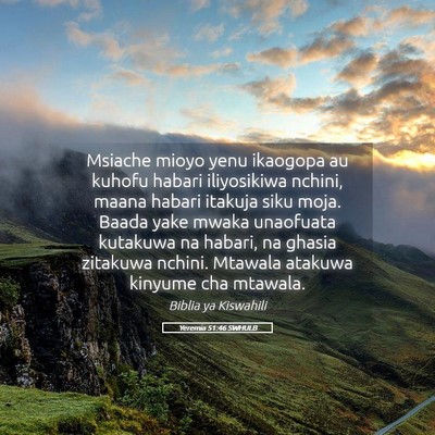 Picture 05 - Yeremia 51:46 SWHULB - Msiache mioyo yenu ikaogopa au kuhofu habari - Bible Verse Picture