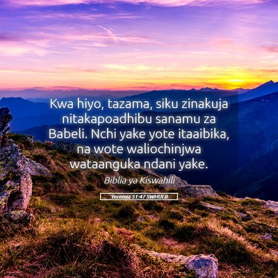 Picture 05 - Yeremia 51:47 SWHULB - Kwa hiyo, tazama, siku zinakuja nitakapoadhibu - Bible Verse Picture