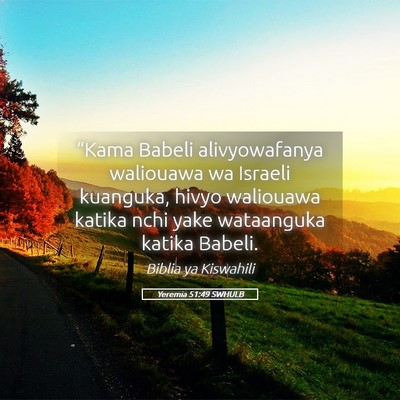 Picture 05 - Yeremia 51:49 SWHULB - “Kama Babeli alivyowafanya waliouawa wa Israeli - Bible Verse Picture