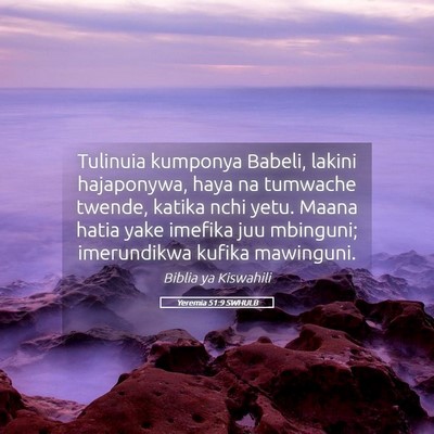 Picture 05 - Yeremia 51:9 SWHULB - Tulinuia kumponya Babeli, lakini hajaponywa, haya - Bible Verse Picture