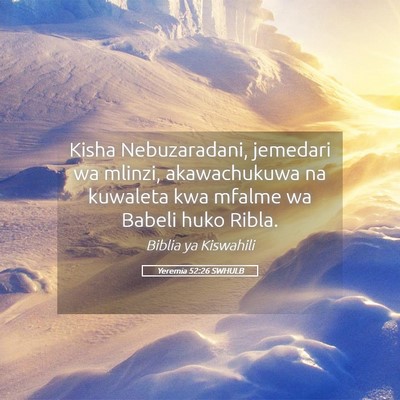 Picture 05 - Yeremia 52:26 SWHULB - Kisha Nebuzaradani, jemedari wa mlinzi, - Bible Verse Picture