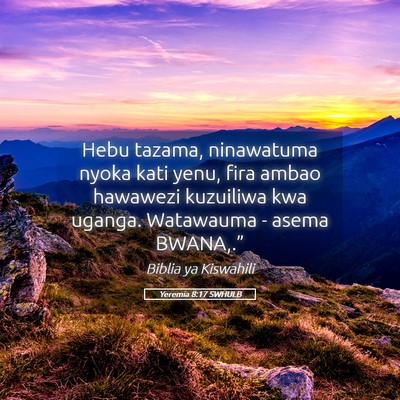 Picture 05 - Yeremia 8:17 SWHULB - Hebu tazama, ninawatuma nyoka kati yenu, fira - Bible Verse Picture