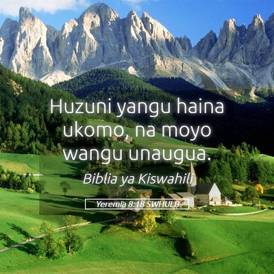 Picture 05 - Yeremia 8:18 SWHULB - Huzuni yangu haina ukomo, na moyo wangu - Bible Verse Picture