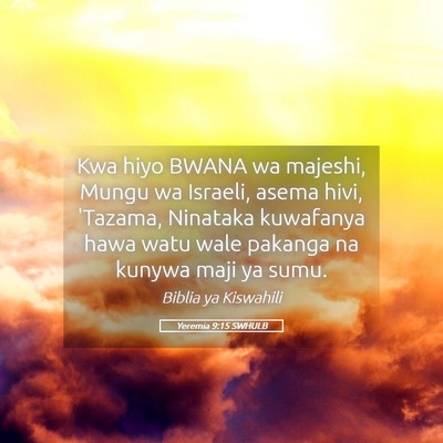 Picture 05 - Yeremia 9:15 SWHULB - Kwa hiyo BWANA wa majeshi, Mungu wa Israeli, - Bible Verse Picture
