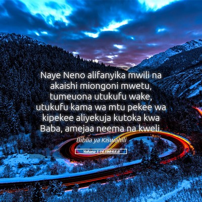 Picture 05 - Yohana 1:14 SWHULB - Naye Neno alifanyika mwili na akaishi miongoni - Bible Verse Picture