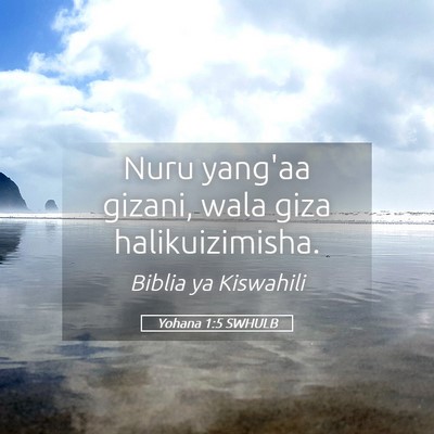 Picture 05 - Yohana 1:5 SWHULB - Nuru yang'aa gizani, wala giza - Bible Verse Picture