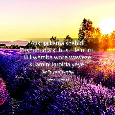 Picture 05 - Yohana 1:7 SWHULB - Alikuja kama shahidi kushuhudia kuhusu ile nuru, - Bible Verse Picture