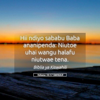 Picture 05 - Yohana 10:17 SWHULB - Hii ndiyo sababu Baba ananipenda: Niutoe uhai - Bible Verse Picture