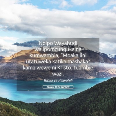 Picture 05 - Yohana 10:24 SWHULB - Ndipo Wayahudi walipomzunguka na kumwambia, - Bible Verse Picture